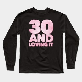 Thirty and loving it Millennials Long Sleeve T-Shirt